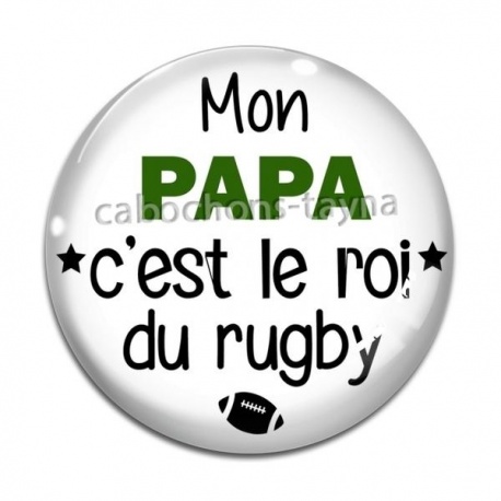 Cabochon Verre - mon papa c'est roi du rugby
