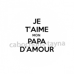 je t'aime mon papa d'amour