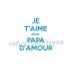 je t'aime mon papa d'amour