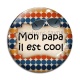 Cabochon Verre - mon papa il est cool