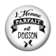 Cabochon Résine - l'homme parfait est poisson