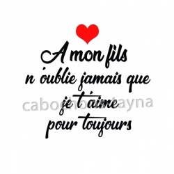 A mon fils n'oublis jamais que je t'aime pour toujours