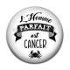 Cabochon Résine - l'homme parfait est cancer
