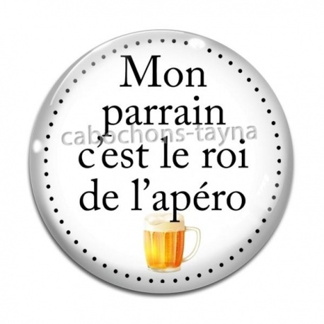 Cabochon Verre - mon parrain c'est le roi de l'apéro