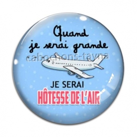 Cabochon Verre - quand je serais grande je serai hôtesse de l'air