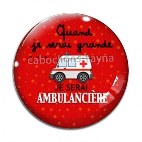 Cabochon Verre - quand je serais grande je serai ambulancière