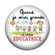 Cabochon Résine - quand je serais grande je serai éducatrice