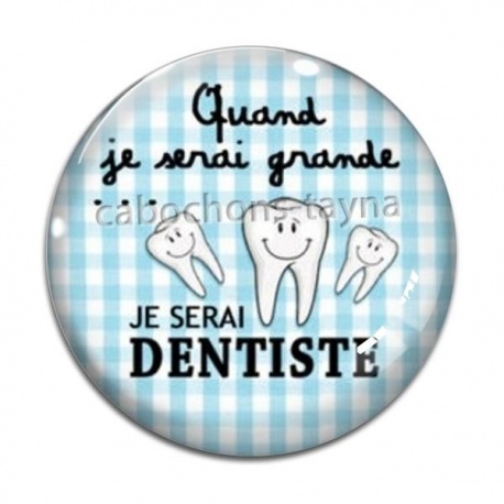 Cabochon Verre - quand je serais grande je serai dentiste