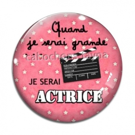Cabochon Verre - quand je serais grande je serai actrice