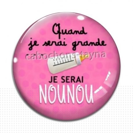 Cabochon Verre - quand je serais grande je serai nounou