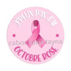 Octobre Rose – Cabochon verre ou résine – Badge,  j'peux pas j'ai octobre rose