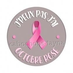 Octobre Rose – Cabochon verre ou résine – Badge,  j'peux pas j'ai octobre rose