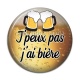 Cabochon Résine - j'peux pas j'a bière
