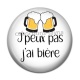 Cabochon Résine - j'peux pas j'a bière