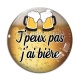 Cabochon Verre - j'peux pas j'a bière