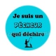 je suis un pêcheur qui déchire