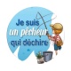 je suis un pêcheur qui déchire