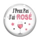 Cabochon Verre - j'peux pas j'ai rosé