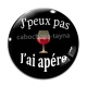 Cabochon Verre - j'peux pas j'ai apéro