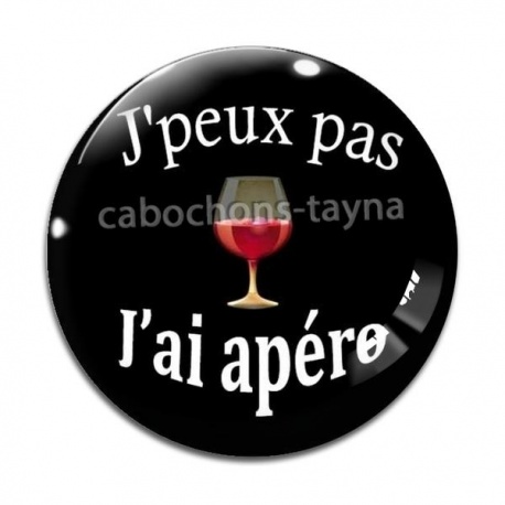 Cabochon Verre - j'peux pas j'ai apéro