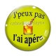 Cabochon Verre - j'peux pas j'ai apéro