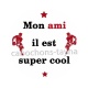 mon ami il est super cool
