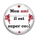 Cabochon Verre - mon ami il est super cool