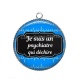 Pendentif Cabochon Argent - je suis un psychiatre qui déchire