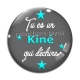 Cabochon Verre - tu es un kiné qui déchire
