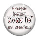 Cabochon Verre -  Chaque instant avec toi est précieux