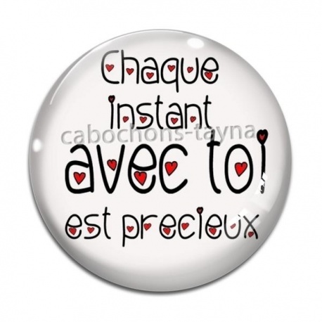 Cabochon Verre -  Chaque instant avec toi est précieux