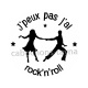 j'peux pas j'ai rock n roll