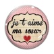 Cabochon Verre - je t'aime ma soeur