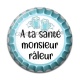 Cabochon Résine -  a ta santé monsieur râleur