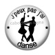 Cabochon Résine - j'peux pas j'ai danse