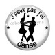 Cabochon Verre - j'peux pas j'ai danse