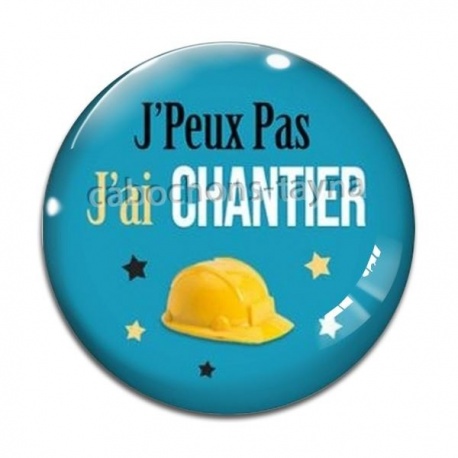 Cabochon Verre - J'peux pas j'ai chantier