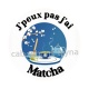 j'peux pas j'ai matcha