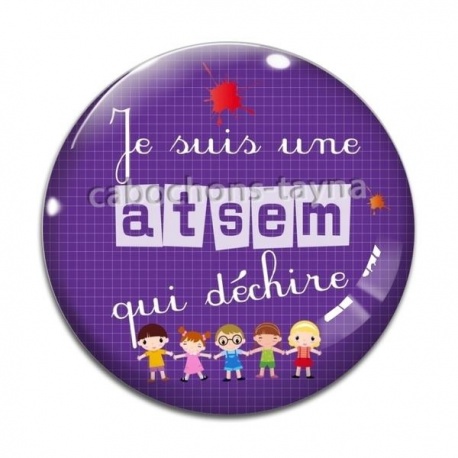 Cabochon Verre -  je suis une atsem qui déchire