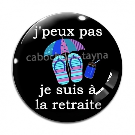 Cabochon Verre -  j'peux pas je suis à la retraite 