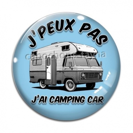 Cabochon Verre - j'peux pas j'ai  j'ai camping car