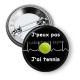 Badge - j'peux pas j'ai tennis