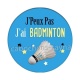 j'peux pas j'ai badminton