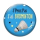 Cabochon Verre - j'peux pas j'ai badminton