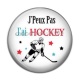 Cabochon Résine - j'peux pas j'ai hockey