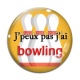 Cabochon Verre - j'peux pas j'ai bowling