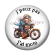 Cabochon Résine - j'peux pas j'ai moto