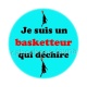 je suis un basketteur qui déchire