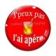 Cabochon Verre - j'peux pas j'ai apéro