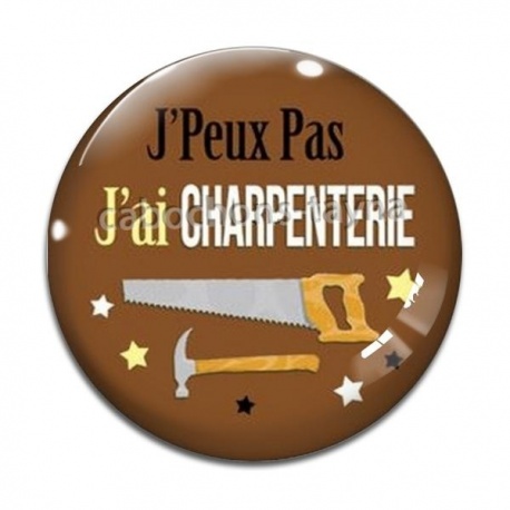 Cabochon Verre - J'peux pas j'ai charpenterie